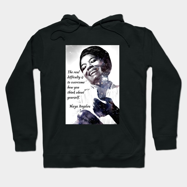 Maya Angelou portrait and quote: The real difficulty is to overcome how you think about yourself. Hoodie by artbleed